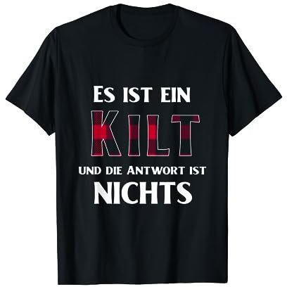 Es Ist Ein Kilt Und Die Antwort Ist Nichts T-Shirt