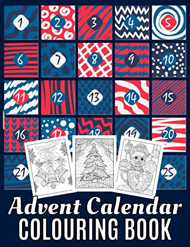 Advent Calendar Colouring Book: 24 Numbered Coloring Pages for Adults and Older Children | Countdown to Christmas Day With Stress Relieving Holiday Patterns | Easy Fun and Relaxing Designs