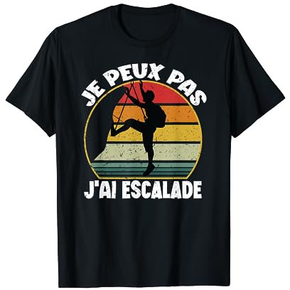 je peux pas j'ai Escalade cadeau Grimpeur pour homme femme T-Shirt