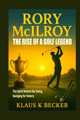 RORY MCILROY: THE RISE OF A GOLF LEGEND: The Spirit Behind the Swing, Swinging for history