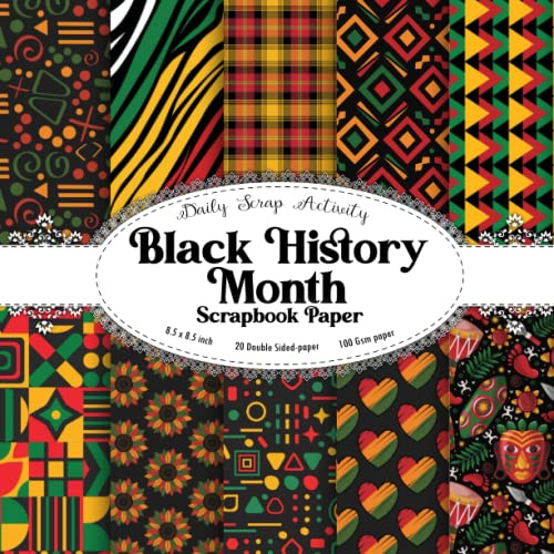 Black History Month Scrapbook Paper: Scrapbooking Paper, Junk Journal, Double Sided Decorative Craft Paper For Gift Wrapping, Decoupage, Journaling ... Art (African Pattern, Black History Themed)