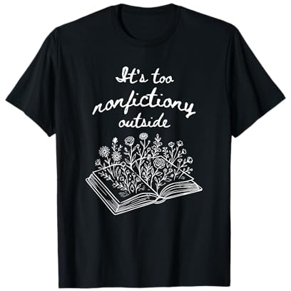 Lecture Amusante C'est trop Non-Fiction à l'extérieur des Amateurs de Livres T-Shirt