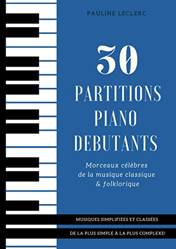 30 Partitions piano débutants - Morceaux célèbres de la musique classique & folklorique simplifiées: Partitions de piano faciles pour adultes et enfants | A4 | Livre pour pianiste débutant
