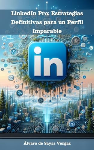 LinkedIn Pro: Estrategias Definitivas para un Perfil Imparable (Spanish Edition)
