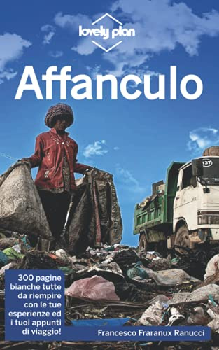 Affanculo, la guida turistica definitiva: Diario di appunti per un viaggio speciale