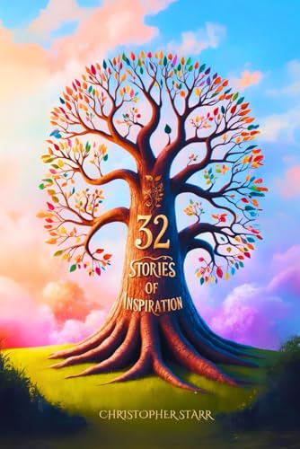 32 Short Inspiring Stories: A Collection of Moral, Motivational and Inspiration Tales to Uplift and Inspire.: 1 (Uplifting Short Stories Collection)