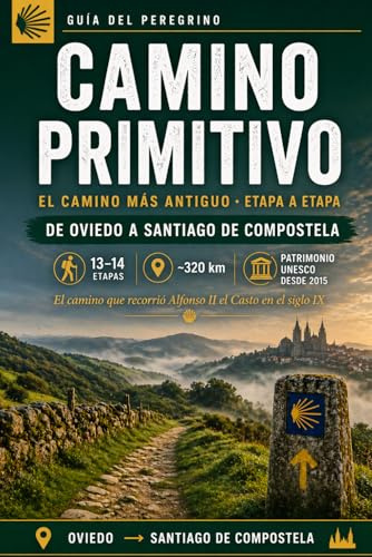 Camino Primitivo: Guía de Oviedo a Santiago de Compostela 2026: El Camino más Antiguo Etapa a Etapa — Albergues, Gastronomía y Consejos de Peregrino ... a Santiago: Guía del Camino del Norte 2026)