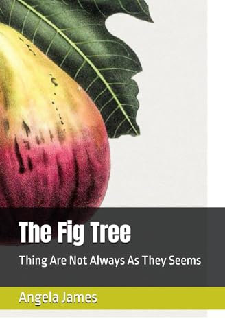 The Fig Tree: Thing Are Not Always As They Seems