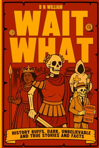 History Buffs: Dark Unbelievable True Stories and Facts - Wait Wat: History Gift, Birthdays Gift for Men, Stocking Stuffer, Book for Dad