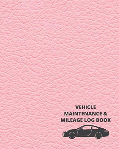 Vehicle Maintenance & Mileage Log Book: A Pink Color Faux Leather Matte Cover / Car Mileage And Vehicle Maintenance Log Book Template / Auto Log Book Plus