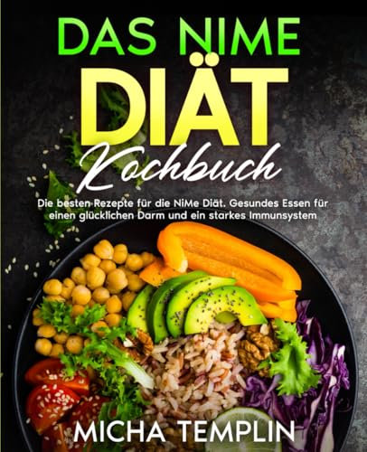 Das NiMe Diät Kochbuch: Die besten Rezepte für die NiMe Diät. Gesundes Essen für einen glücklichen Darm und ein starkes Immunsystem.