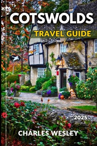 Cotswolds Travel Guide 2025: Plan the Perfect Cotswolds Getaway with Local Secrets and Must-See Attractions.
