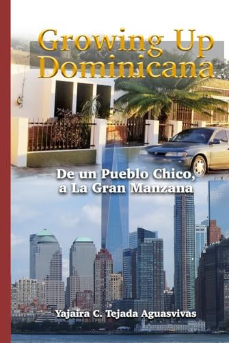 Growing Up Dominicana: De un Pueblo Chico a La Gran Manzana