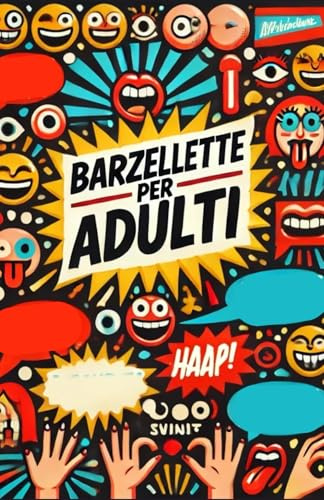 Barzellette per Adulti: Il Libro Definitivo dell’Umorismo Nero, Sarcastico e Politicamente Scorretto. Battute Irriverenti, Ciniche e Vietate ai ... Politica, Religione e Tanta Cattiveria!