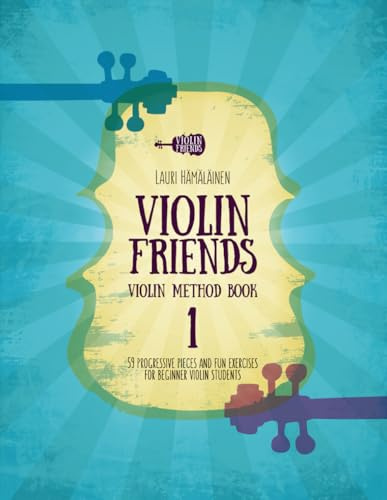 Violin Friends Violin Method Book 1: 59 progressive pieces and fun exercises for beginner violin students