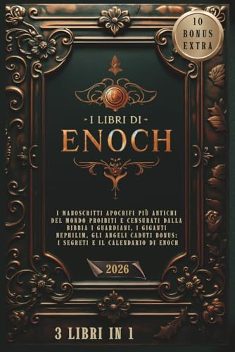 I Libri Di Enoch-3Libri in1: I Manoscritti Apocrifi Più Antichi del Mondo Proibiti e Censurati dalla Bibbia I Guardiani, I Giganti Nephilim, gli Angeli Caduti Bonus: I Segreti e il calendario di Enoch