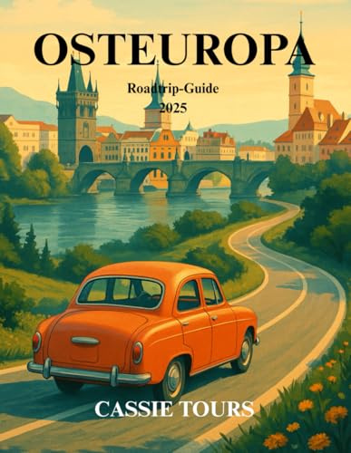 OSTEUROPA Roadtrip-Guide 2025: Unvergessliche Abenteuer durch Polen, die Tschechische Republik und die Slowakei: Versteckte Schätze, malerische Routen und lokale Einblicke