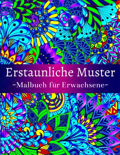Erstaunliche Muster Malbuch für Erwachsene: Mit 54 schönen und entspannenden Musterdesigns für Stressabbau und Entspannung, mit Blumen- und Mandala-Mustern.