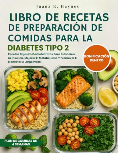 Libro De Recetas De Preparación De Comidas Para La Diabetes Tipo 2: Recetas Bajas En Carbohidratos Para Estabilizar La Insulina, Mejorar El Metabolismo Y Promover El Bienestar A Largo Plazo.