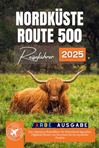 Norden Küste 500: Der ultimative Roadtrip-Führer zu Schottlands legendären Hochland (Volle Farbe)