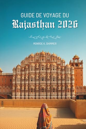 GUIDE DE VOYAGE DU Rajasthan 2026: Un voyage coloré à travers l'État royal de l'Inde