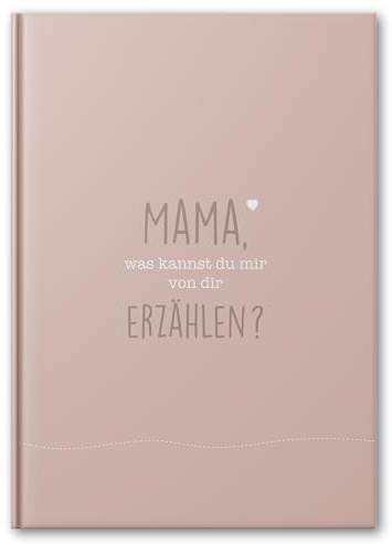 Mama, was kannst du erzählen? (Muttertagsgeschenk) Ausfüllbuch für Mütter mit vielen verschiedenen Fragen I Persönliches Erinnerungsbuch I Geschenkidee für Mama zum Geburtstag