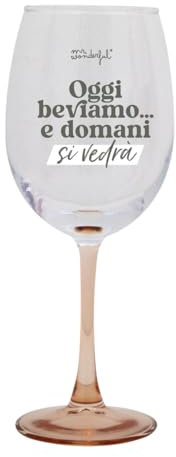 Mr. Wonderful - Calice da vino - Oggi beviamo... e domani si vedrà - Calice da vino con messaggio - Realizzato in vetro - Capacità: 47 cl.