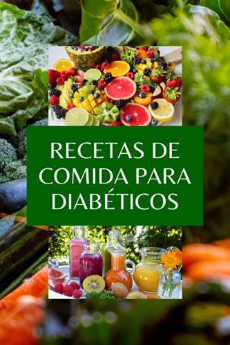 RECETAS DE COMIDA PARA DIABÉTICOS: Todos sobre Diabetes guía y libro de cocina para diabéticos, el plan alimenticio para vivir saludable y sin ... Con Comidas Equilibradas para tu salud.