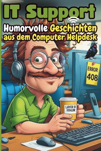 IT-Support: Humorvolle Geschichten aus dem Computer Helpdesk - und warum „Funktioniert nicht“ kein Fehlercode ist: Ein Muss für alle, die in der IT ... „Ich hab da mal 'ne Frage...“ harmlos ist