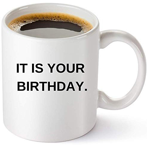 It Is Your Birthday Coffee Mug - The Office Merchandise | Funny Dwight Schrute and Jim Quote Craft Coffee Mug