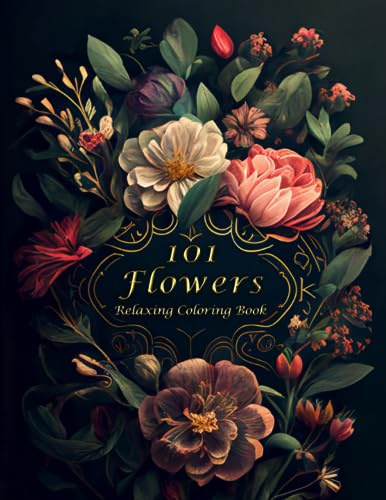 101 Flowers - Relaxing Coloring Book: Beautiful Floral Designs. Perfect Gift for Nature Lovers, Adults and Kids (101 Flowers Coloring Books)
