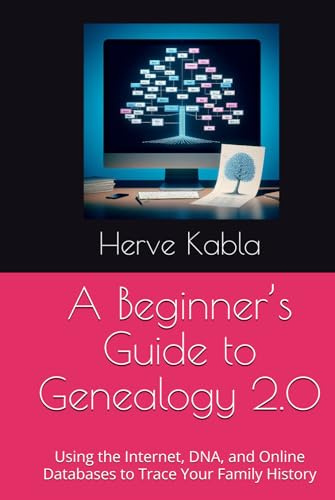 A Beginner’s Guide to Genealogy 2.0: Using the Internet, DNA, and Online Databases to Trace Your Family History