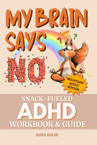 My Brain Says No: Snack-Fueled ADHD Workbook & Guide for Adults: Funny & Motivational Self Help Book for Neurodivergent Men & Women, Executive Function Techniques for Mental Health with Humor