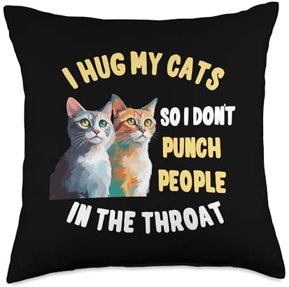 Lustiges I Do What I Want Katzen Spruch Motiv I Hug My Cats So I Don`t Punch People in The Throat Saying Throw Pillow, 18x18, Multicolor