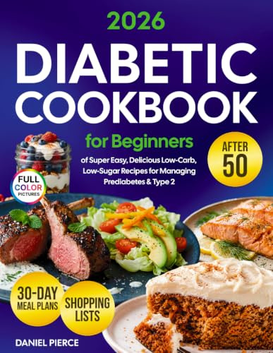 Diabetic Diet Cookbook for Beginners: Discover Over 2000 Days of Super Easy, Delicious Low-Carb, Low-Sugar Recipes for Managing Prediabetes & Type 2 | ... Plan for Building Healthy Habits After 50