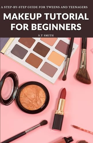 Makeup Tutorial for Begninners: A Step-by-Step Guide for Tweens and Teenagers