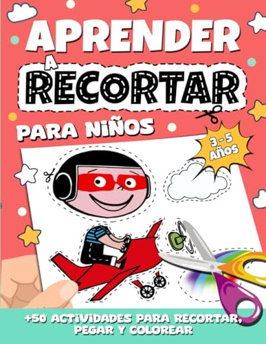Aprender a Recortar para Niños: Libro de Actividades Preescolar con más de 50 actividades de Colorear, Recortar y Pegar para Niños de 3, 4 y 5 años