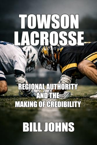 Towson Lacrosse: Regional Authority and the Making of Credibility