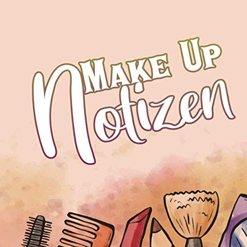 MakeUp Notizen - das Ausmal - & Notizbuch: Kreiere dein eigenes MakeUp und zeichne es ein. Notizbuch zum ausmalen.