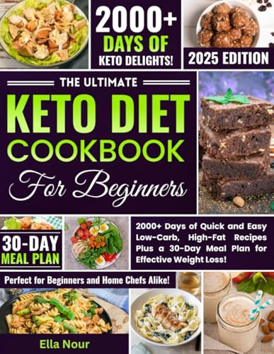 The Ultimate Keto Diet Cookbook for Beginners: 2000+ Days of Quick and Easy Low-Carb, High-Fat Recipes Plus a 30-Day Meal Plan for Effective Weight Loss!