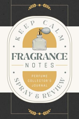 Fragrance Notes: Perfume Collector's Journal for Recording Scent Profiles, Impressions, Reviews and Ratings | Guided Notebook for Fragrance Enthusiasts, Aficionados and Connoisseurs