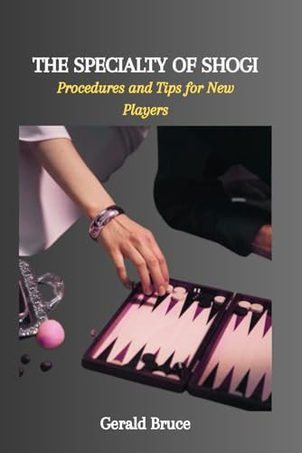 THE SPECIALTY OF SHOGI: Procedures and Tips for New Players