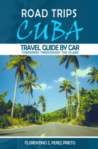 Road Trips Cuba - Travel Guide by Car in Cuba: Travel guide with itineraries throughout the island of Cuba. Guide to travel by car in Cuba.