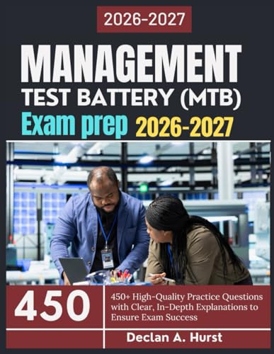 Management Test Battery (MTB) Exam Prep 2026-2027: 450+ High-Quality Practice Questions with Clear, In-Depth Explanations to Ensure Exam Success