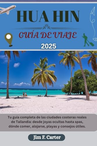 HUA HIN GUÍA DE VIAJE: Tu guía completa de las ciudades costeras reales de Tailandia: desde joyas ocultas hasta spas, dónde comer, alojarse, playas y consejos útiles. (Explore Made Easy Series ESP)