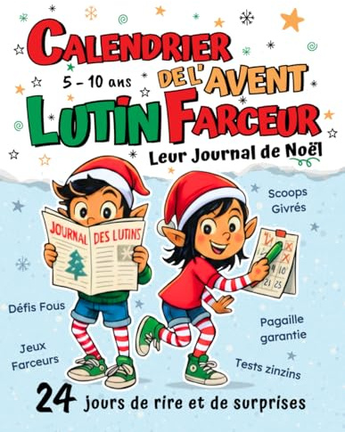 Calendrier de l’Avent Lutin Farceur - Un livre de Noël pour enfant de 5 à 10 ans: Leur journal déjanté : 24 jours d’histoires farfelues, de jeux rigolos et de joyeuses pagailles à partager