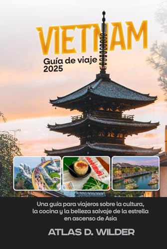 Vietnam Guía de viaje 2025: Una guía para viajeros sobre la cultura, la cocina y la belleza salvaje de la estrella en ascenso de Asia