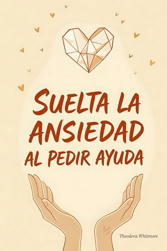 Suelta la Ansiedad al Pedir Ayuda: 21 Micro-Hábitos para Decir ¿Me Ayudas? Sin Sentir que Molestas o Te Juegas tu Valía