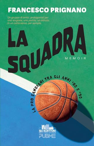 La Squadra: La Pro Cangiani tra gli anni '80 e '90 (Collana Gli scrittori della porta accanto)