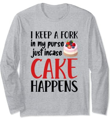 Je garde une fourchette dans mon sac à main au cas où un gâteau arriverait Manche Longue